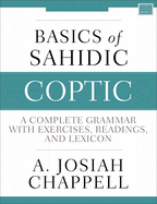Basics of Sahidic Coptic: A Complete Grammar with Exercises, Readings, and Lexicon