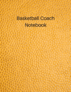 Basketball Coach Notebook: Undated Youth Coaching Notebook for Drills and Strategies