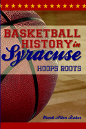 Basketball History in Syracuse: Hoops Roots