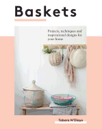 Baskets: Projects, Techniques and Inspirational Designs for You and Your Home