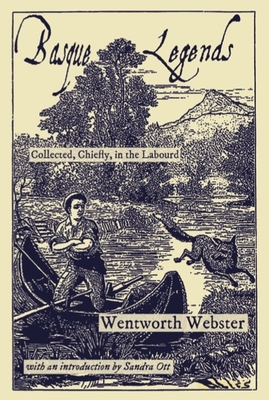 Basque Legends: Collected, Chiefly, in the Labourd - Webster, Wentworth, and Vinson, Julien (Contributions by), and Ott, Sandra (Introduction by)