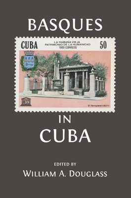 Basques in Cuba - Douglass, William A (Editor), and Branton, Aritz (Translated by)