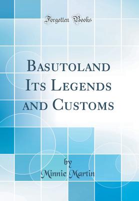 Basutoland Its Legends and Customs (Classic Reprint) - Martin, Minnie