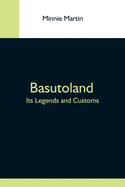 Basutoland; Its Legends And Customs
