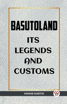 Basutoland Its Legends and Customs - Martin, Minnie