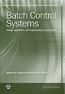 Batch Control Systems: Design, Application, and Implementation, 2nd Edition