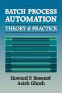 Batch Process Automation: Theory and Practice - Rosenof, Howard P, and Rosenof, H