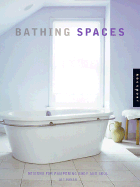 Bathing Spaces: Designs for Pampering Body and Soul