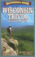 Bathroom Book of Wisconsin Trivia: Weird, Wacky and Wild