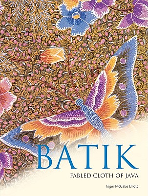 Batik: Fabled Cloth of Java - Elliott, Inger McCabe, and Brake, Brian (Photographer)