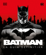 Batman. La Gu�a Definitiva (the Ultimate Guide)