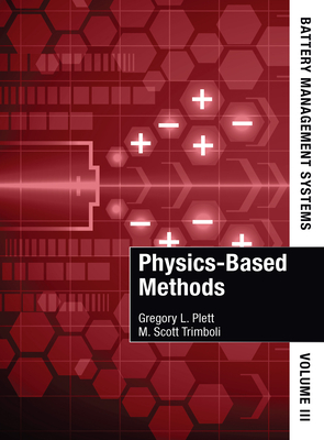Battery Management Systems, Volume III: Physics-Based Methods - Plett, Gregory L, and Trimboli, M Scott