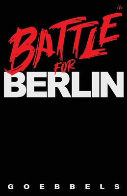 Battle for Berlin - Goebbels, Joseph
