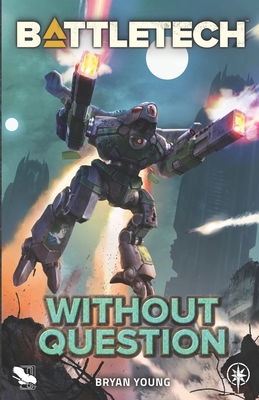 BattleTech: Without Question - Young, Bryan