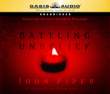 Battling Unbelief: Defeating Sin with Superior Pleasure