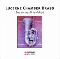 Bauernmusik Revisited - Lucerne Chamber Brass (brass ensemble)