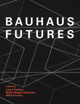 Bauhaus Futures - Forlano, Laura (Editor), and Steenson, Molly Wright (Editor), and Ananny, Mike (Editor)