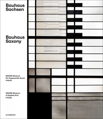 Bauhaus Saxony - Leipzig, Olaf Thormann for the GRASSI Museum (Editor)