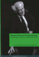 Bauman Beyond Postmodernity: Critical Appraisals, Conversations and Annotated Bibliography 1989-2005