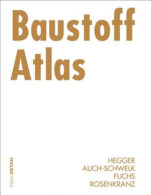 Baustoff Atlas - Hegger, Manfred, and Auch-Schwelk, Volker, and Fuchs, Matthias