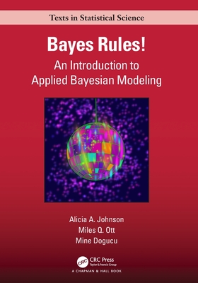 Bayes Rules!: An Introduction to Applied Bayesian Modeling - Johnson, Alicia A, and Ott, Miles Q, and Dogucu, Mine
