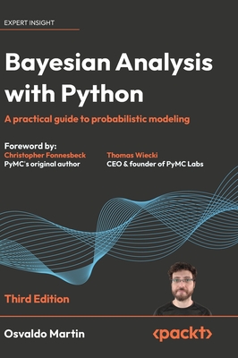 Bayesian Analysis with Python - Third Edition: A practical guide to probabilistic modeling - Martin, Osvaldo