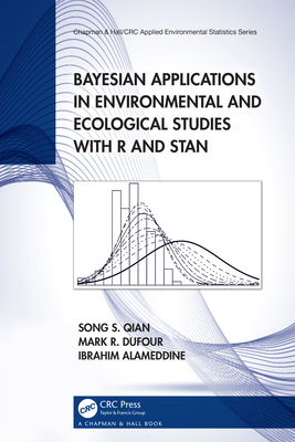 Bayesian Applications in Environmental and Ecological Studies with R and Stan - Qian, Song S, and Dufour, Mark R, and Alameddine, Ibrahim