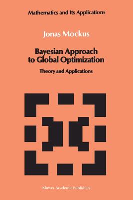 Bayesian Approach to Global Optimization: Theory and Applications - Mockus, Jonas