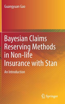 Bayesian Claims Reserving Methods in Non-Life Insurance with Stan: An Introduction - Gao, Guangyuan