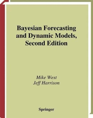 Bayesian Forecasting and Dynamic Models - West, Mike (Editor), and Harrison, Jeff (Editor)