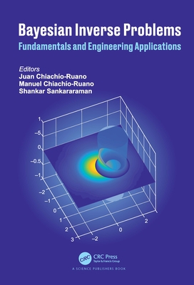 Bayesian Inverse Problems: Fundamentals and Engineering Applications - Chiachio-Ruano, Juan (Editor), and Chiachio-Ruano, Manuel (Editor), and Sankararaman, Shankar (Editor)