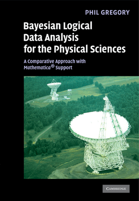 Bayesian Logical Data Analysis for the Physical Sciences: A Comparative Approach with Mathematica(r) Support - Gregory, P C