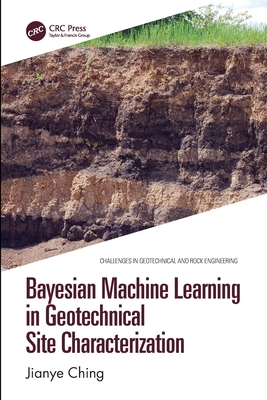 Bayesian Machine Learning in Geotechnical Site Characterization - Ching, Jianye