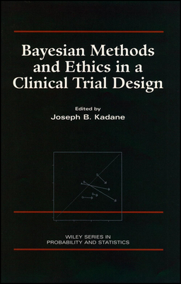 Bayesian Methods and Ethics in a Clinical Trial Design - Kadane, Joseph B (Editor)