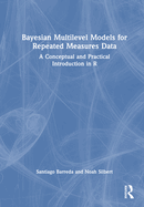 Bayesian Multilevel Models for Repeated Measures Data: A Conceptual and Practical Introduction in R