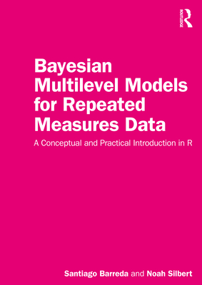 Bayesian Multilevel Models for Repeated Measures Data: A Conceptual and Practical Introduction in R - Barreda, Santiago, and Silbert, Noah