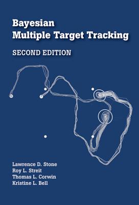 Bayesian Multiple Target Tracking - Stone, Lawrence D., and Streit, Roy L., and Corwin, Thomas L.