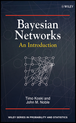 Bayesian Networks: An Introduction - Koski, Timo, and Noble, John