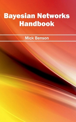Bayesian Networks Handbook - Benson, Mick (Editor)