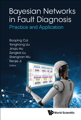 Bayesian Networks In Fault Diagnosis: Practice And Application - Cai, Baoping (Editor), and Liu, Yonghong (Editor), and Hu, Jinqiu (Editor)