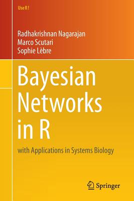 Bayesian Networks in R: With Applications in Systems Biology - Nagarajan, Radhakrishnan, and Scutari, Marco, and L�bre, Sophie