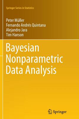 Bayesian Nonparametric Data Analysis - M�ller, Peter, and Quintana, Fernando Andres, and Jara, Alejandro