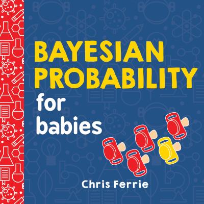 Bayesian Probability for Babies - Ferrie, Chris