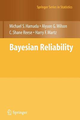 Bayesian Reliability - Hamada, Michael S, and Wilson, Alyson, and Reese, C Shane