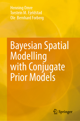 Bayesian Spatial Modelling with Conjugate Prior Models - Omre, Henning, and Fjeldstad, Torstein M., and Forberg, Ole  Bernhard
