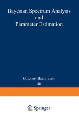 Bayesian Spectrum Analysis and Parameter Estimation - Bretthorst, G Larry