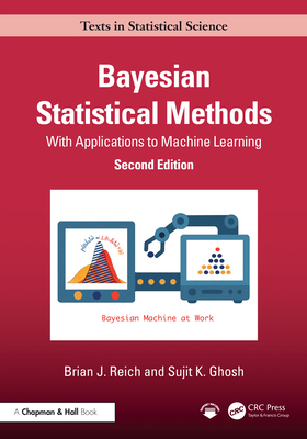 Bayesian Statistical Methods: With Applications to Machine Learning - Reich, Brian J, and Ghosh, Sujit K