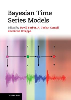 Bayesian Time Series Models - Barber, David (Editor), and Cemgil, A. Taylan (Editor), and Chiappa, Silvia (Editor)