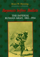 Bayonets Before Bullets: The Imperial Russian Army, 18611914
