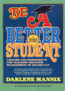 Be A Better Student: Lessons And Worksheets For Teaching Behavior Management In Grades 4-9